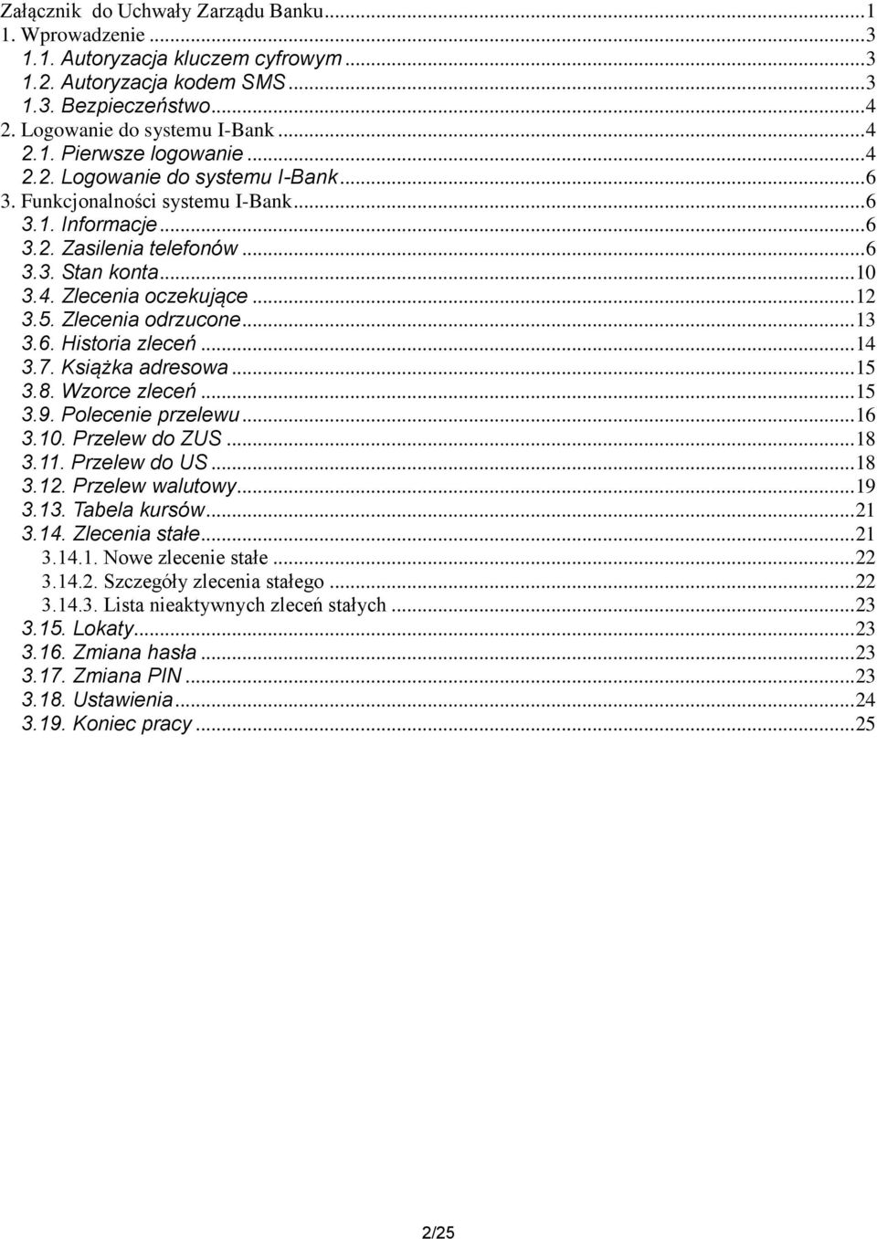 Zlecenia odrzucone... 13 3.6. Historia zleceń... 14 3.7. Książka adresowa... 15 3.8. Wzorce zleceń... 15 3.9. Polecenie przelewu... 16 3.10. Przelew do ZUS... 18 3.11. Przelew do US... 18 3.12.