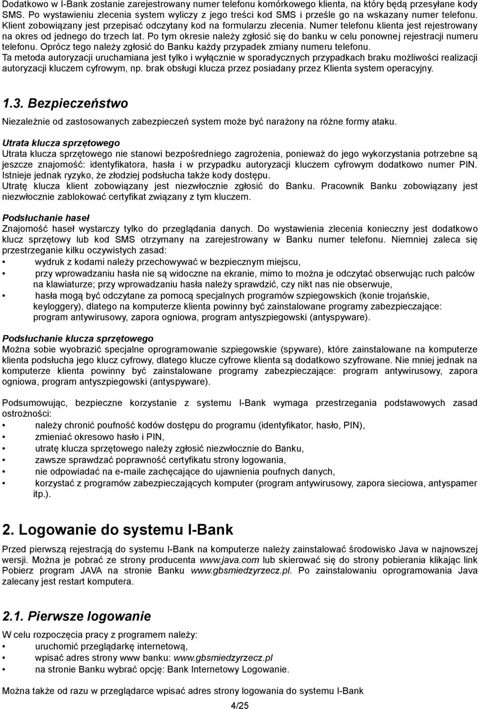 Numer telefonu klienta jest rejestrowany na okres od jednego do trzech lat. Po tym okresie należy zgłosić się do banku w celu ponownej rejestracji numeru telefonu.