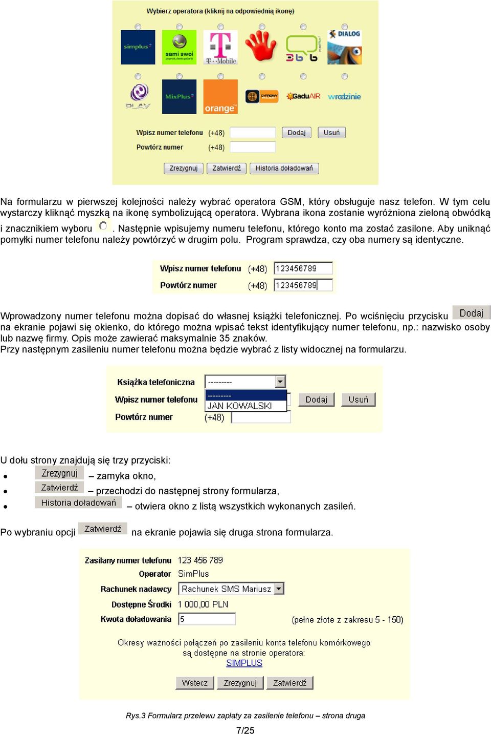 Aby uniknąć pomyłki numer telefonu należy powtórzyć w drugim polu. Program sprawdza, czy oba numery są identyczne. Wprowadzony numer telefonu można dopisać do własnej książki telefonicznej.