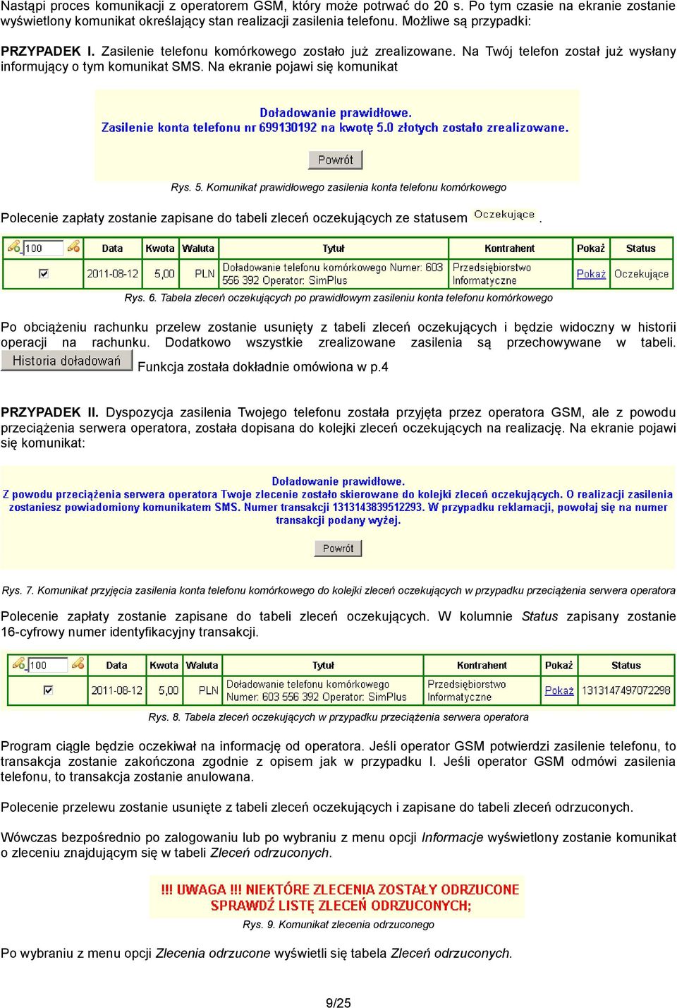 Komunikat prawidłowego zasilenia konta telefonu komórkowego Polecenie zapłaty zostanie zapisane do tabeli zleceń oczekujących ze statusem. Rys. 6.