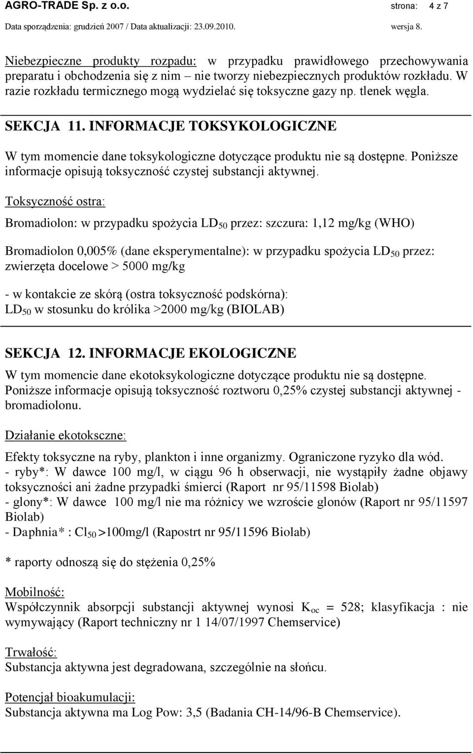 Poniższe informacje opisują toksyczność czystej substancji aktywnej.