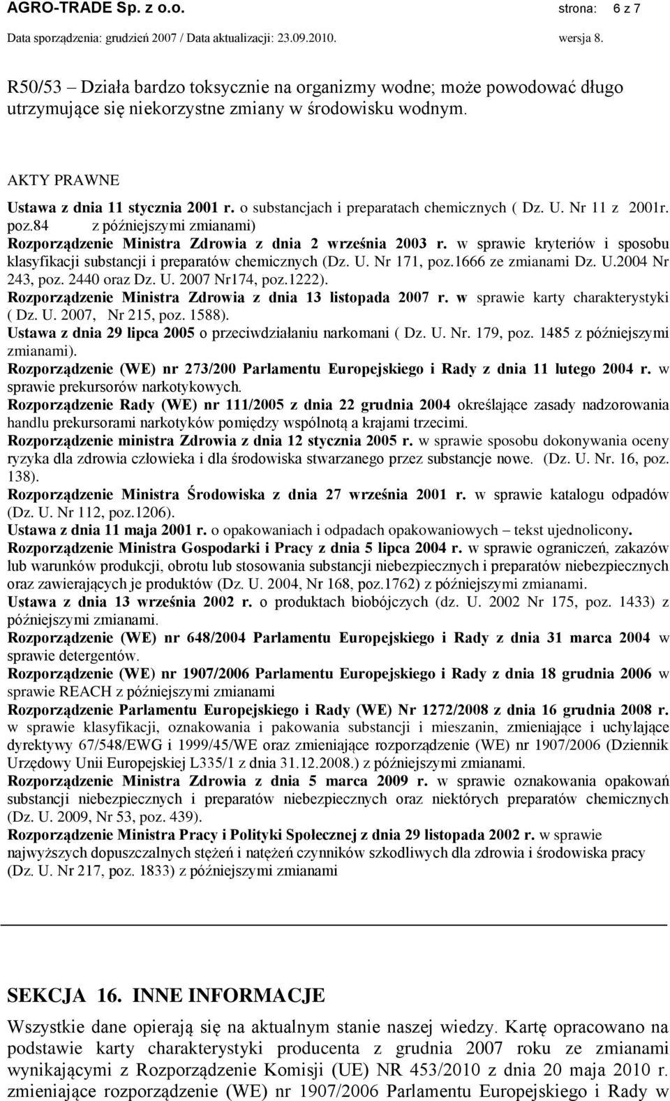 w sprawie kryteriów i sposobu klasyfikacji substancji i preparatów chemicznych (Dz. U. Nr 171, poz.1666 ze zmianami Dz. U.2004 Nr 243, poz. 2440 oraz Dz. U. 2007 Nr174, poz.1222).