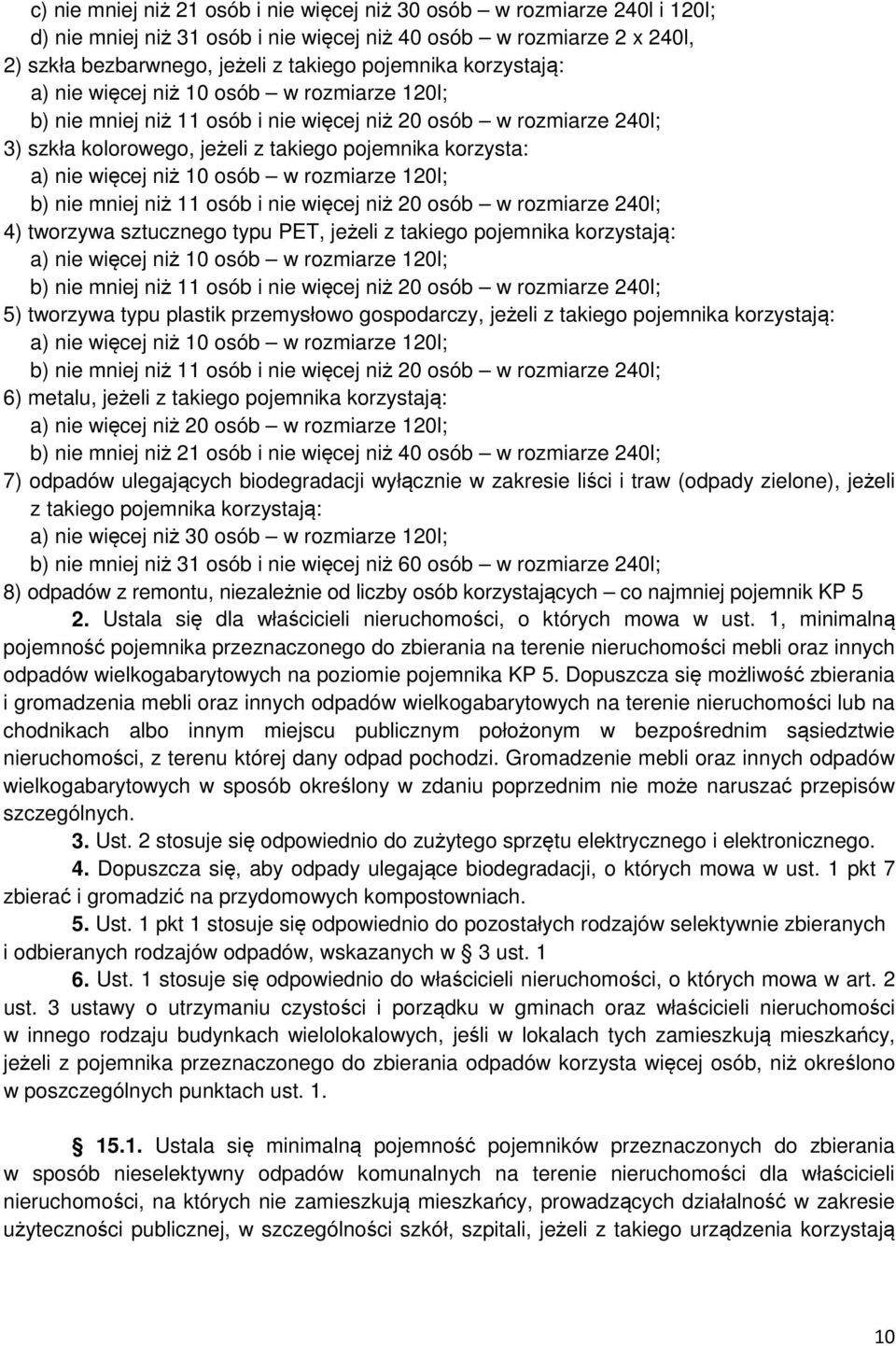 10 osób w rozmiarze 120l; b) nie mniej niż 11 osób i nie więcej niż 20 osób w rozmiarze 240l; 4) tworzywa sztucznego typu PET, jeżeli z takiego pojemnika korzystają: a) nie więcej niż 10 osób w