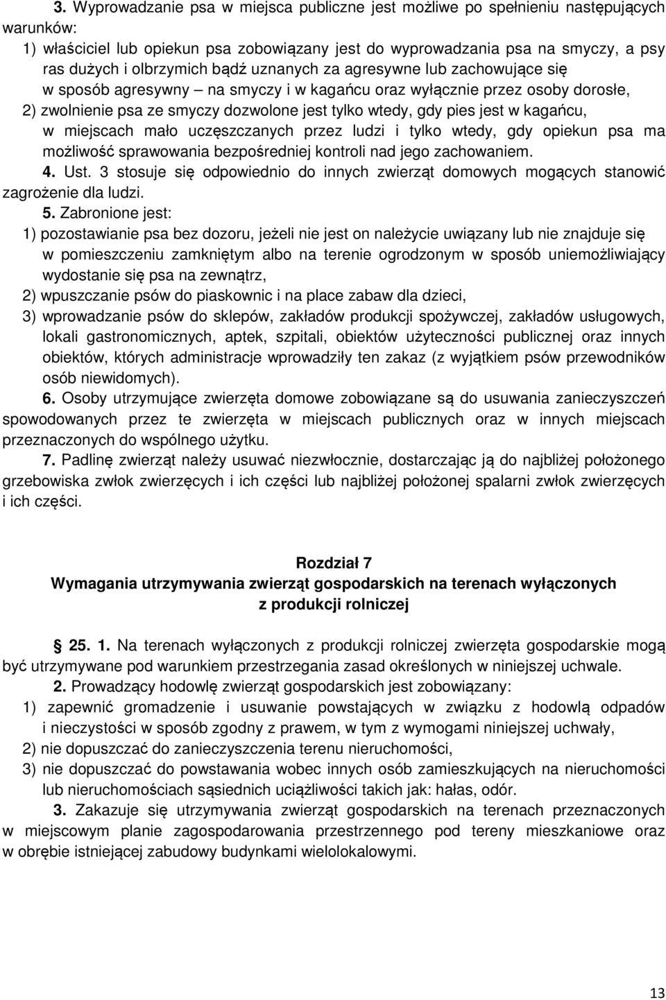 jest w kagańcu, w miejscach mało uczęszczanych przez ludzi i tylko wtedy, gdy opiekun psa ma możliwość sprawowania bezpośredniej kontroli nad jego zachowaniem. 4. Ust.