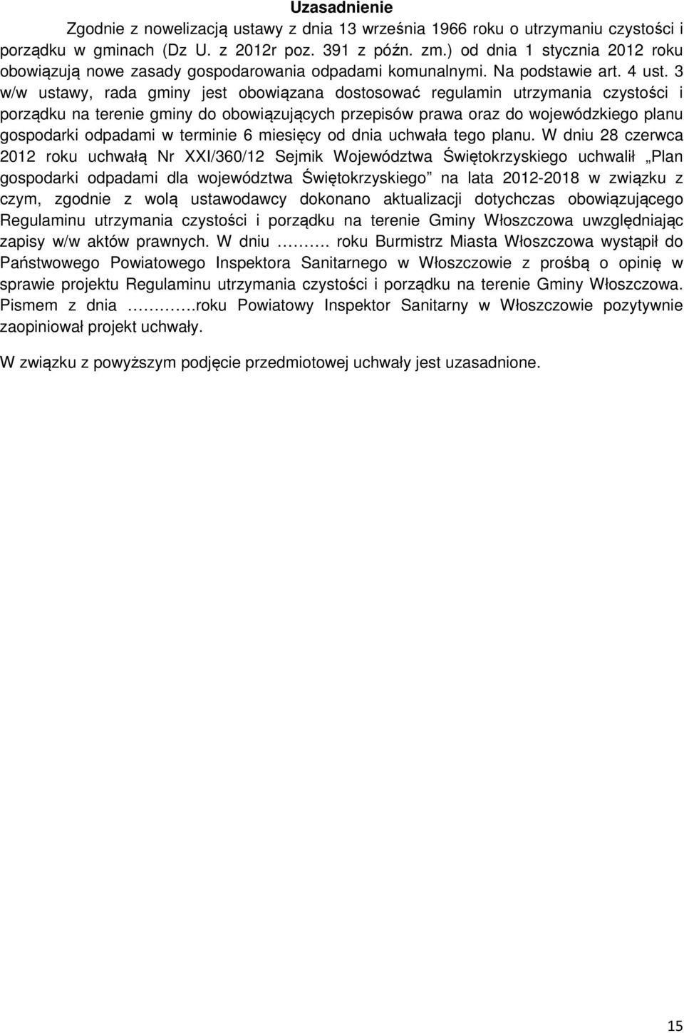 3 w/w ustawy, rada gminy jest obowiązana dostosować regulamin utrzymania czystości i porządku na terenie gminy do obowiązujących przepisów prawa oraz do wojewódzkiego planu gospodarki odpadami w