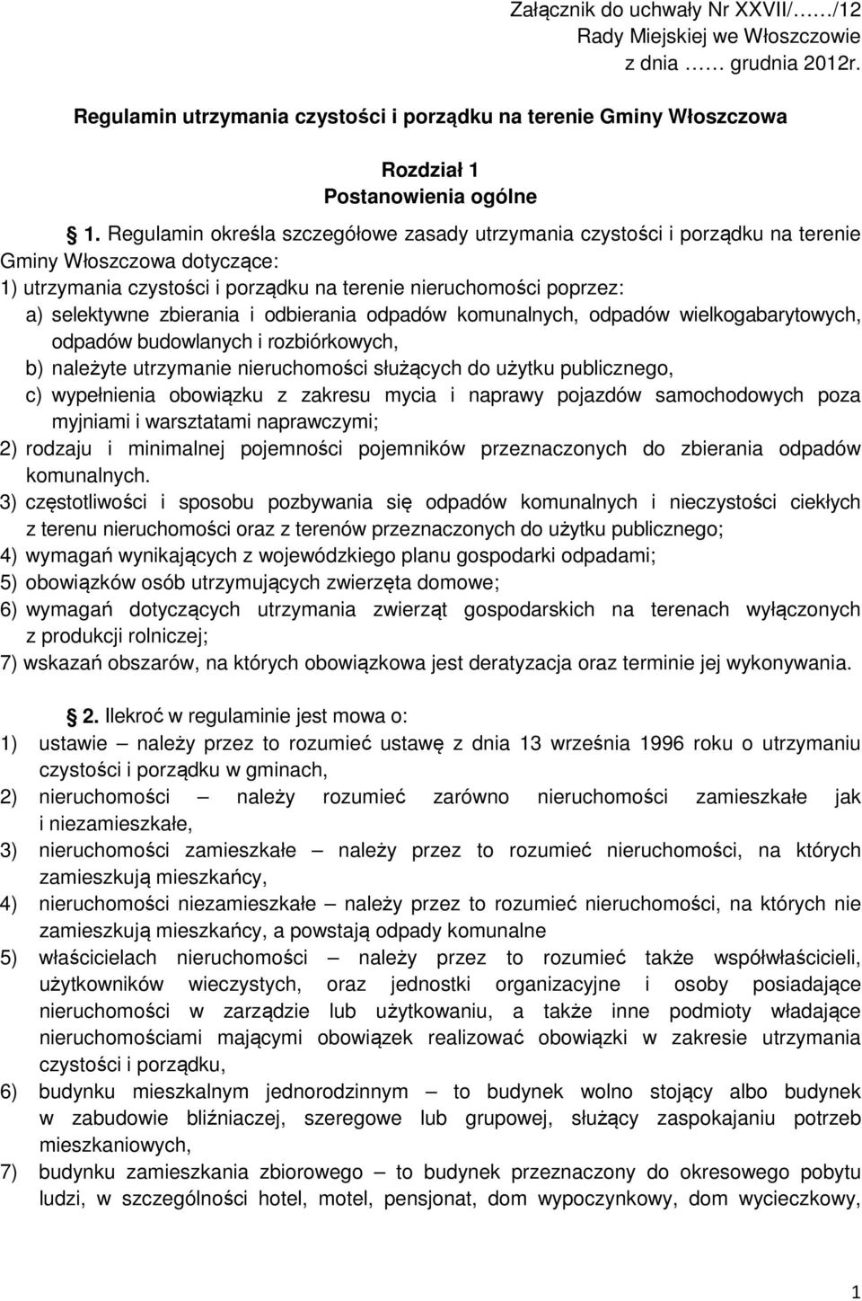 zbierania i odbierania odpadów komunalnych, odpadów wielkogabarytowych, odpadów budowlanych i rozbiórkowych, b) należyte utrzymanie nieruchomości służących do użytku publicznego, c) wypełnienia