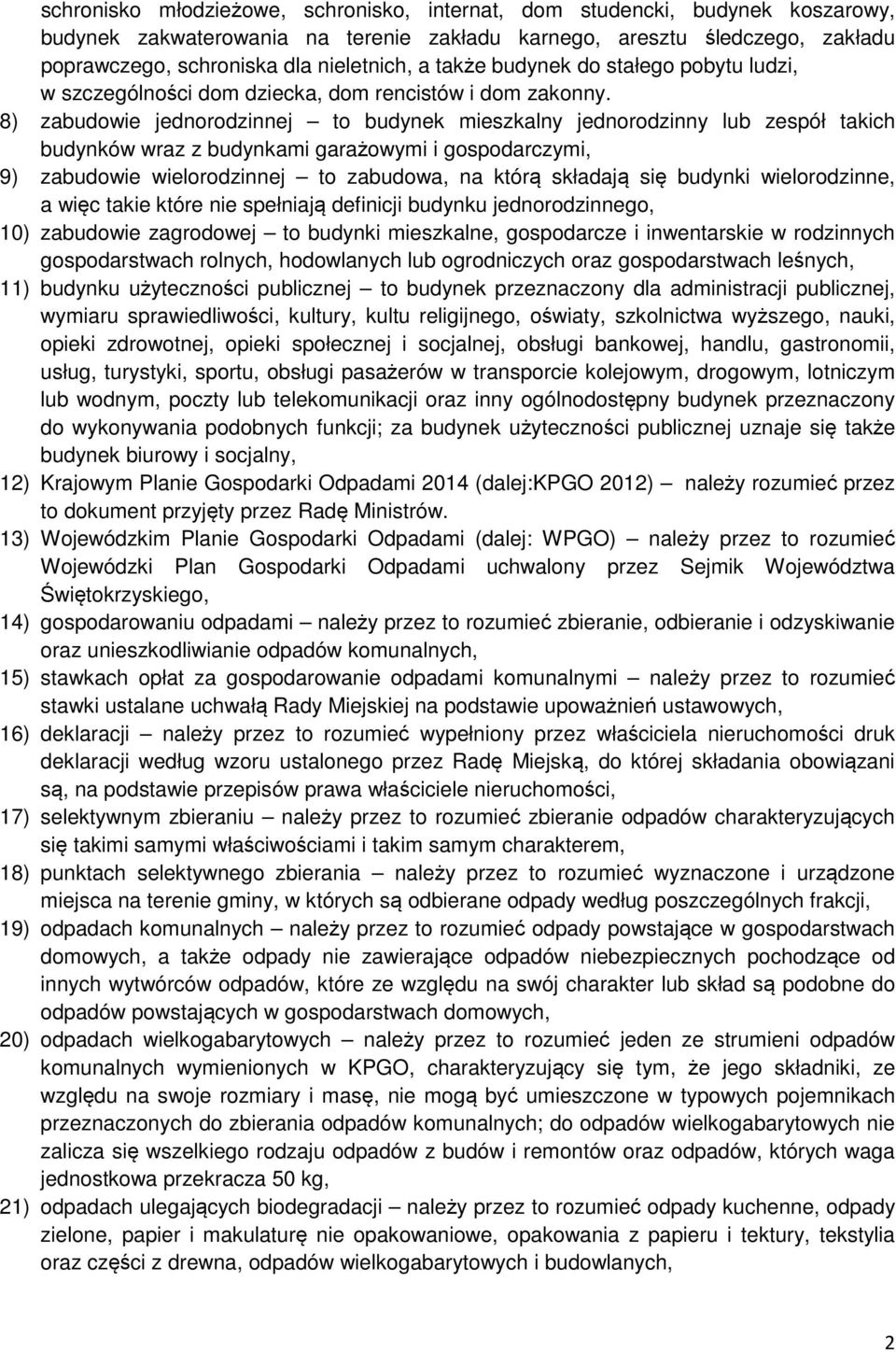 8) zabudowie jednorodzinnej to budynek mieszkalny jednorodzinny lub zespół takich budynków wraz z budynkami garażowymi i gospodarczymi, 9) zabudowie wielorodzinnej to zabudowa, na którą składają się