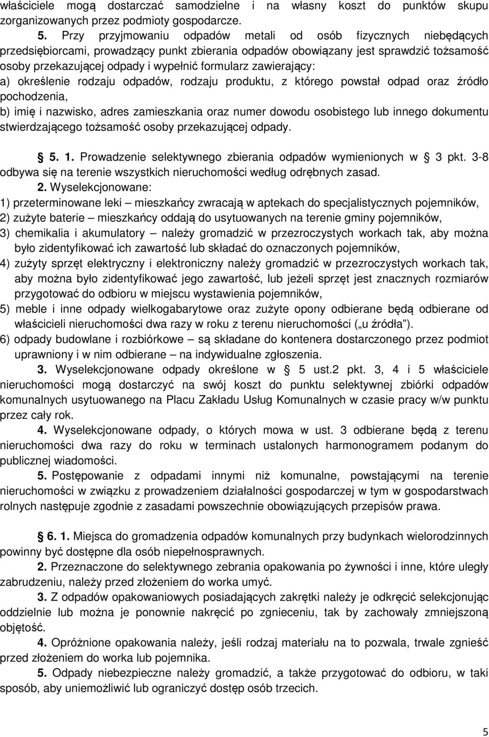 formularz zawierający: a) określenie rodzaju odpadów, rodzaju produktu, z którego powstał odpad oraz źródło pochodzenia, b) imię i nazwisko, adres zamieszkania oraz numer dowodu osobistego lub innego