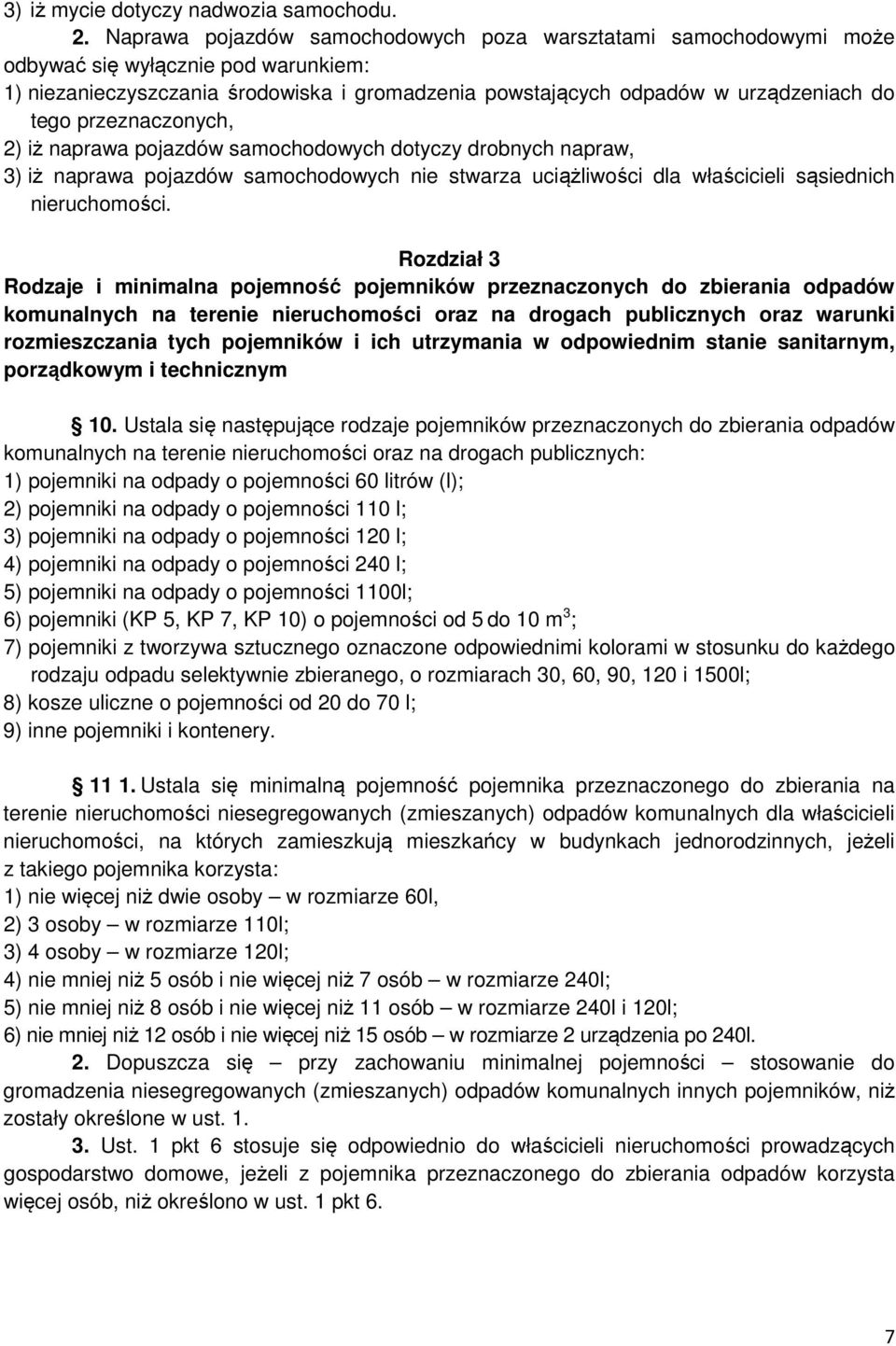 przeznaczonych, 2) iż naprawa pojazdów samochodowych dotyczy drobnych napraw, 3) iż naprawa pojazdów samochodowych nie stwarza uciążliwości dla właścicieli sąsiednich nieruchomości.