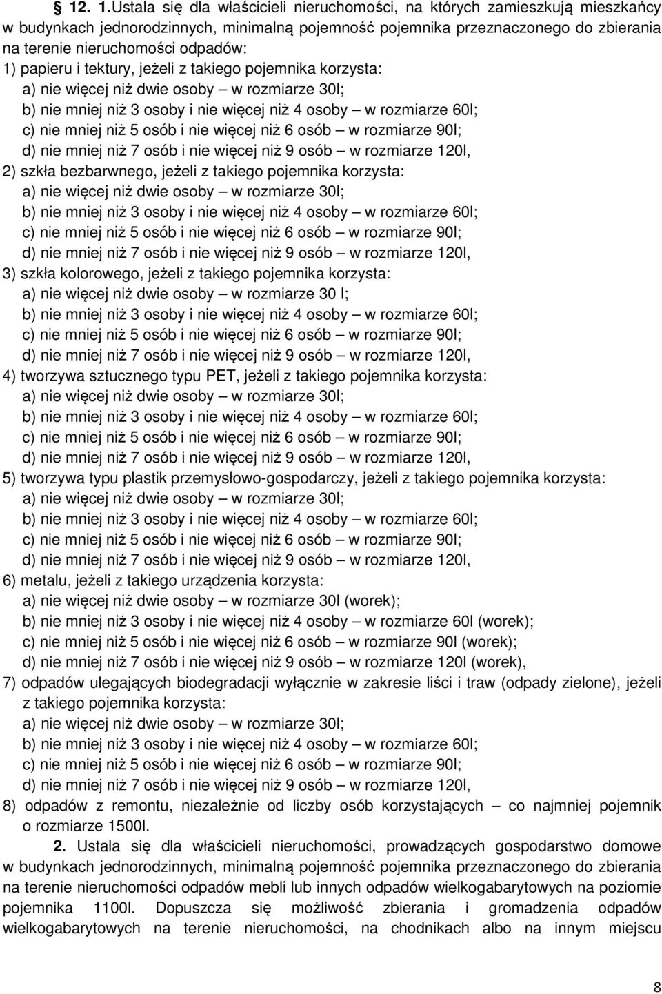 papieru i tektury, jeżeli z takiego pojemnika korzysta: a) nie więcej niż dwie osoby w rozmiarze 30l; b) nie mniej niż 3 osoby i nie więcej niż 4 osoby w rozmiarze 60l; c) nie mniej niż 5 osób i nie