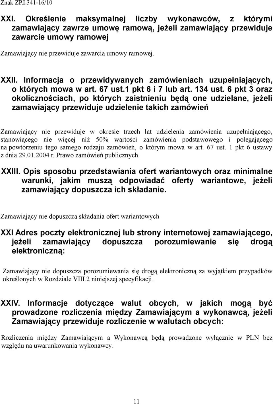 6 pkt 3 oraz okolicznościach, po których zaistnieniu będą one udzielane, jeżeli zamawiający przewiduje udzielenie takich zamówień Zamawiający nie przewiduje w okresie trzech lat udzielenia zamówienia