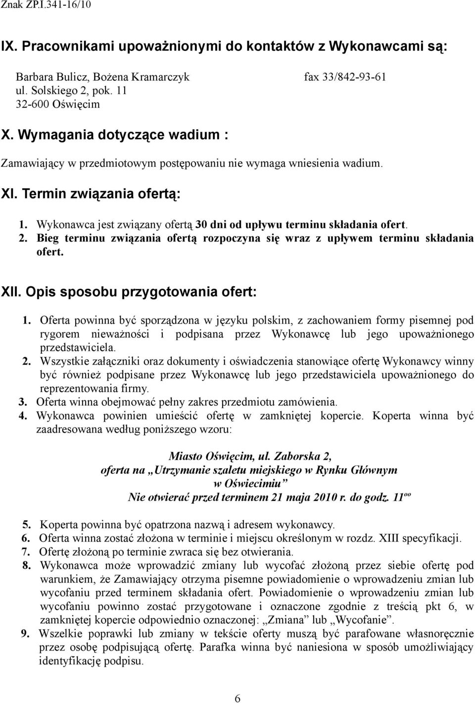 Wykonawca jest związany ofertą 30 dni od upływu terminu składania ofert. 2. Bieg terminu związania ofertą rozpoczyna się wraz z upływem terminu składania ofert. XII.