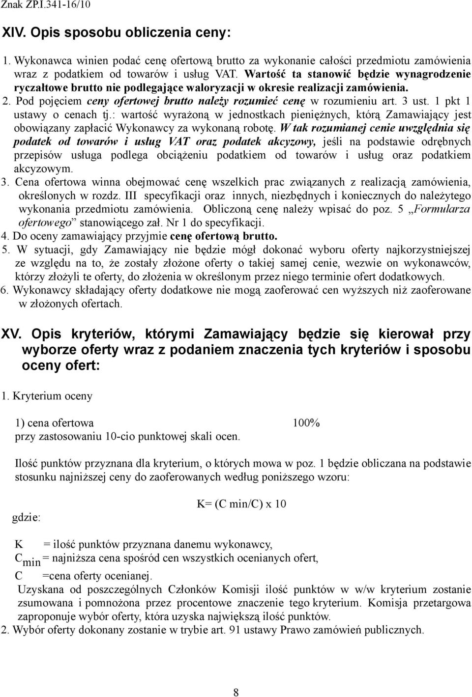 3 ust. 1 pkt 1 ustawy o cenach tj.: wartość wyrażoną w jednostkach pieniężnych, którą Zamawiający jest obowiązany zapłacić Wykonawcy za wykonaną robotę.