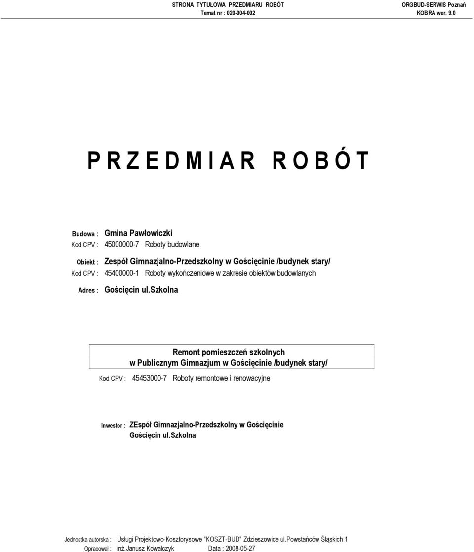 szkolna Remont pomieszczeń szkolnych w Publicznym Gimnazjum w Gościęcinie /budynek stary/ Kod CPV : 45453000-7 Roboty remontowe i renowacyjne Inwestor : ZEspół