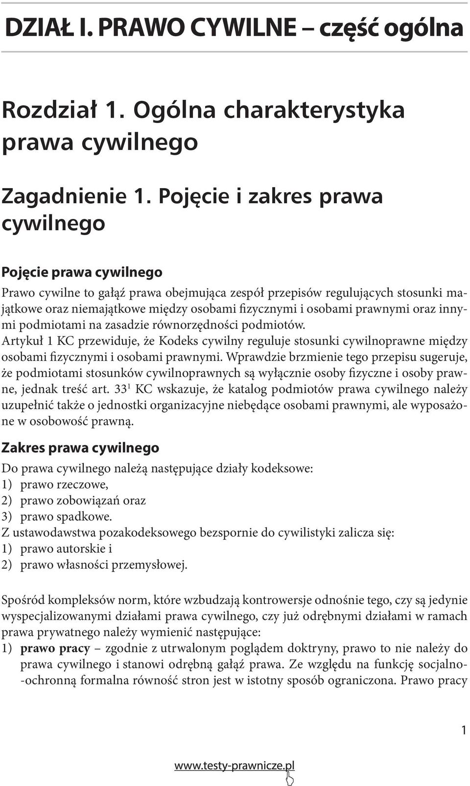 prawnymi oraz innymi podmiotami na zasadzie równorzędności podmiotów. Artykuł 1 KC przewiduje, że Kodeks cywilny reguluje stosunki cywilnoprawne między osobami fizycznymi i osobami prawnymi.