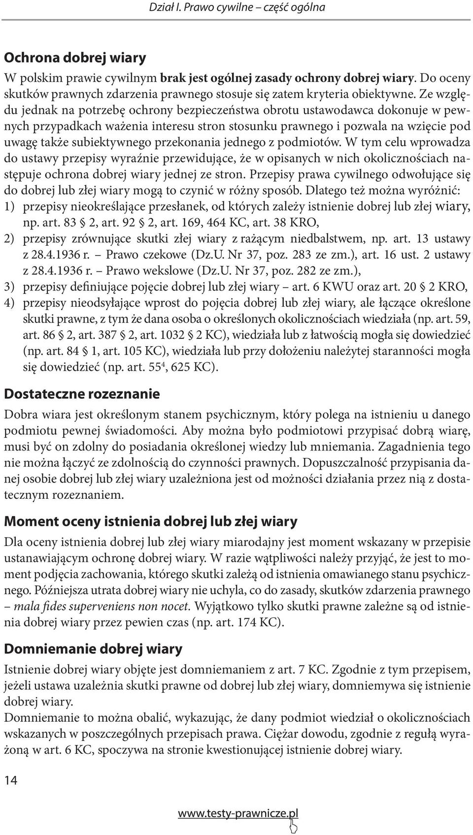 Ze względu jednak na potrzebę ochrony bezpieczeństwa obrotu ustawodawca dokonuje w pewnych przypadkach ważenia interesu stron stosunku prawnego i pozwala na wzięcie pod uwagę także subiektywnego