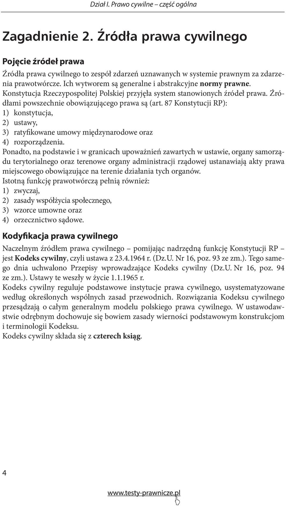 87 Konstytucji RP): 1) 2) 3) konstytucja, ustawy, ratyfikowane umowy międzynarodowe oraz rozporządzenia.