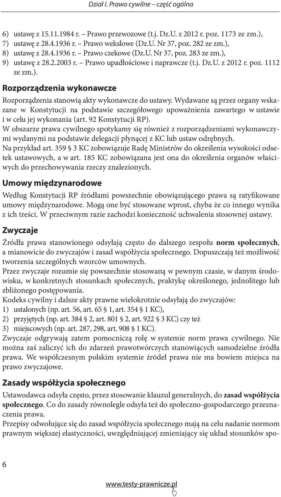 Wydawane są przez organy wskazane w Konstytucji na podstawie szczegółowego upoważnienia zawartego w ustawie i w celu jej wykonania (art. 92 Konstytucji RP).