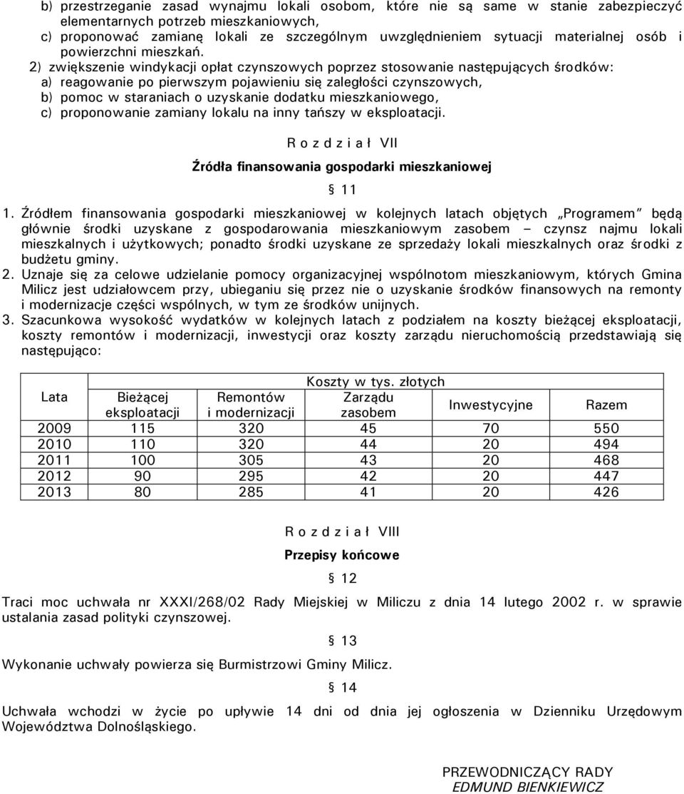 2) zwiększenie windykacji opłat czynszowych poprzez stosowanie następujących środków: a) reagowanie po pierwszym pojawieniu się zaległości czynszowych, b) pomoc w staraniach o uzyskanie dodatku