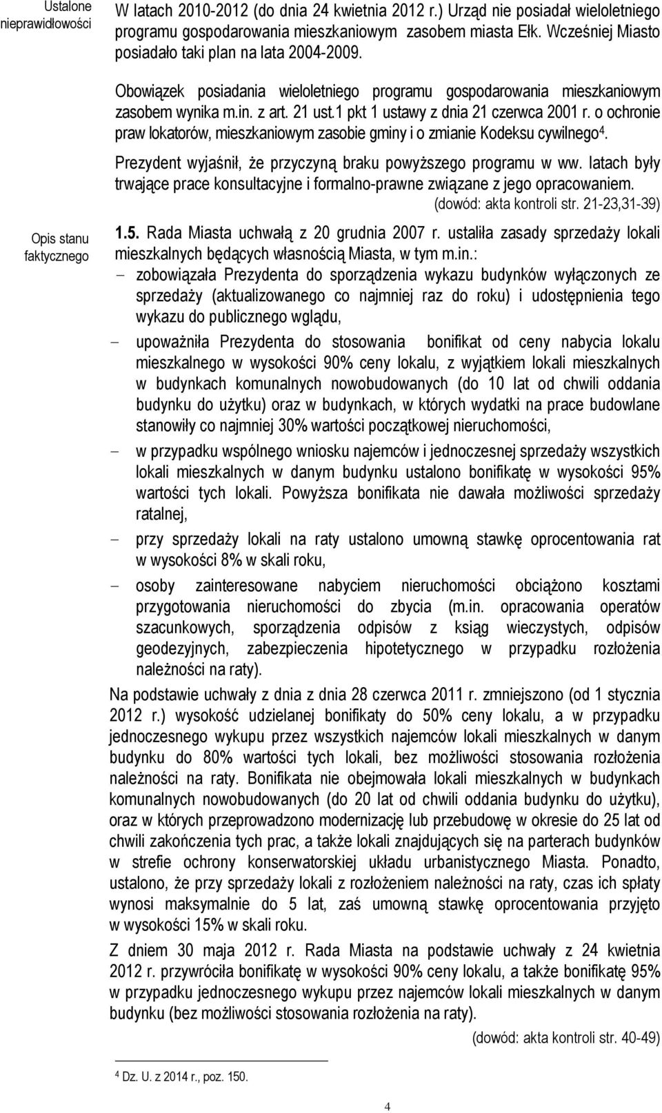 1 pkt 1 ustawy z dnia 21 czerwca 2001 r. o ochronie praw lokatorów, mieszkaniowym zasobie gminy i o zmianie Kodeksu cywilnego 4. Prezydent wyjaśnił, że przyczyną braku powyższego programu w ww.