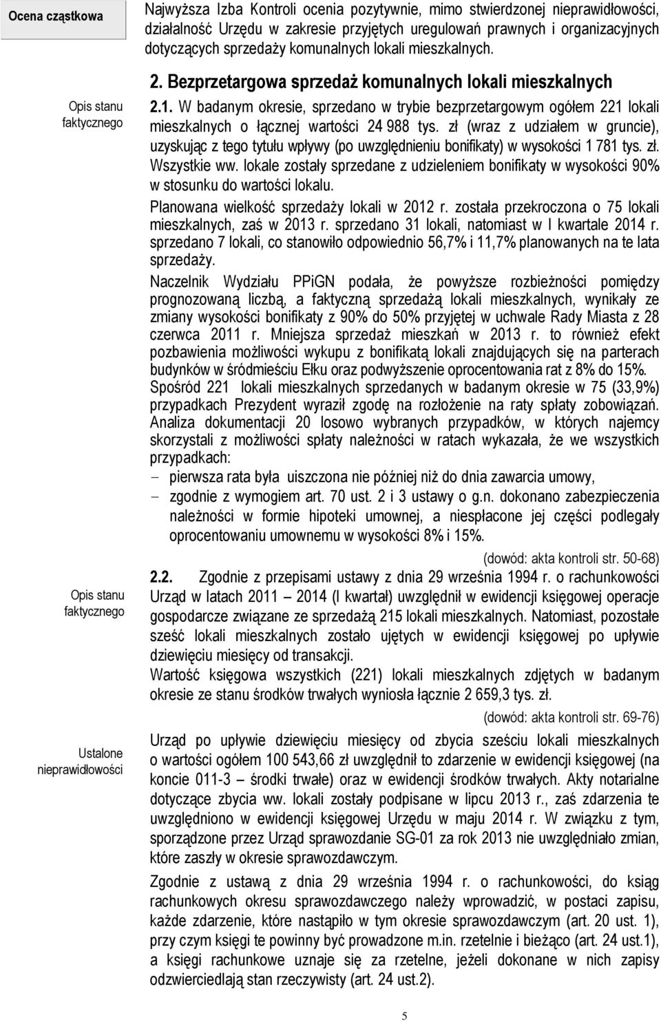 W badanym okresie, sprzedano w trybie bezprzetargowym ogółem 221 lokali mieszkalnych o łącznej wartości 24 988 tys.