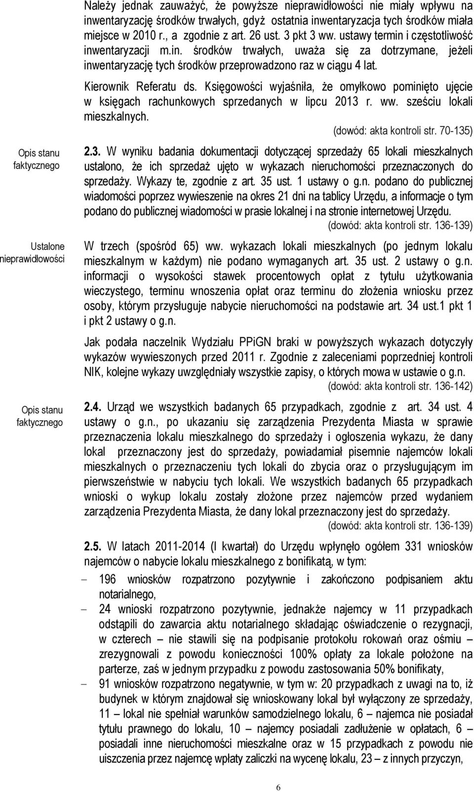 Kierownik Referatu ds. Księgowości wyjaśniła, że omyłkowo pominięto ujęcie w księgach rachunkowych sprzedanych w lipcu 2013 