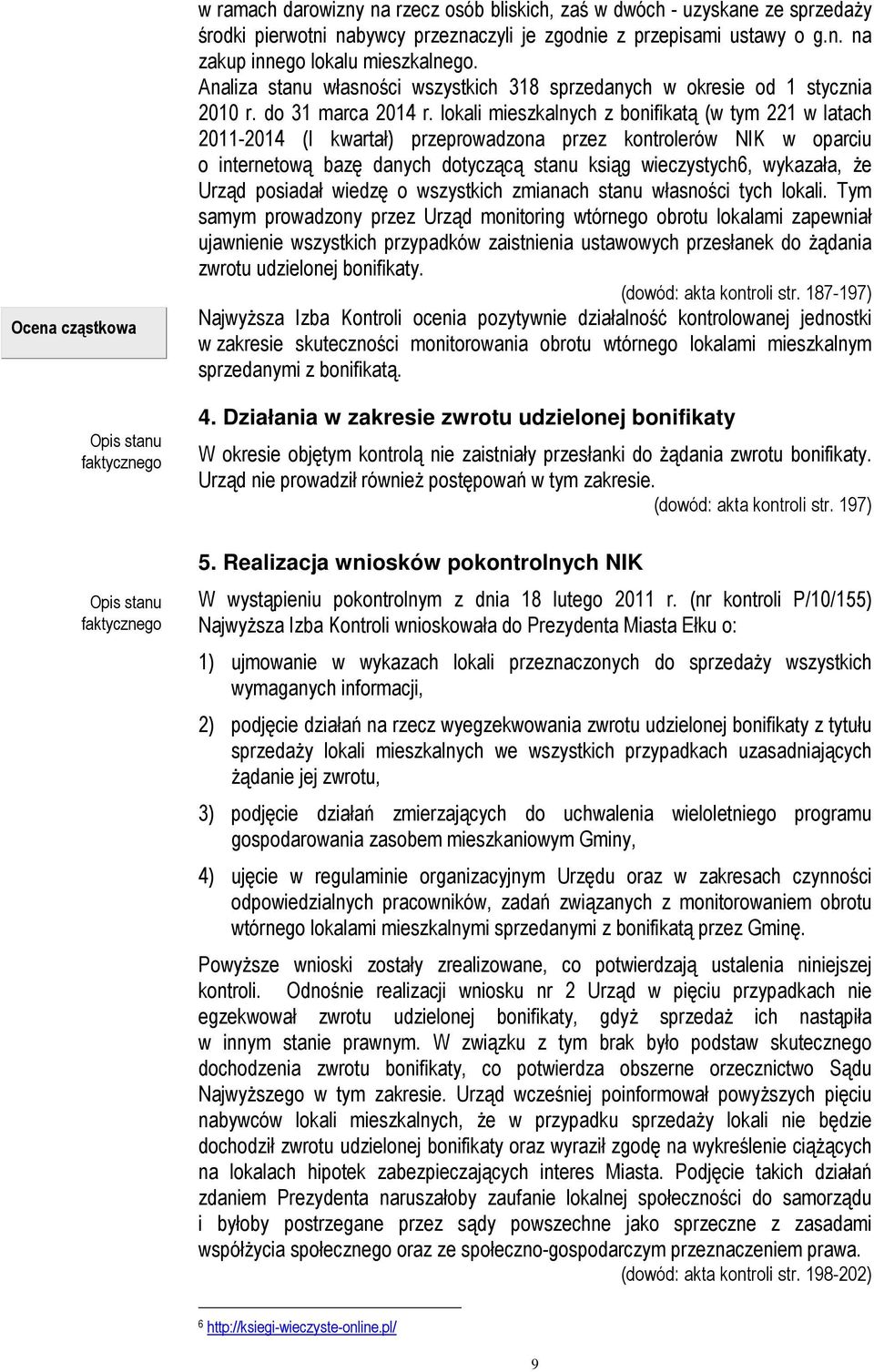 lokali mieszkalnych z bonifikatą (w tym 221 w latach 2011-2014 (I kwartał) przeprowadzona przez kontrolerów NIK w oparciu o internetową bazę danych dotyczącą stanu ksiąg wieczystych6, wykazała, że