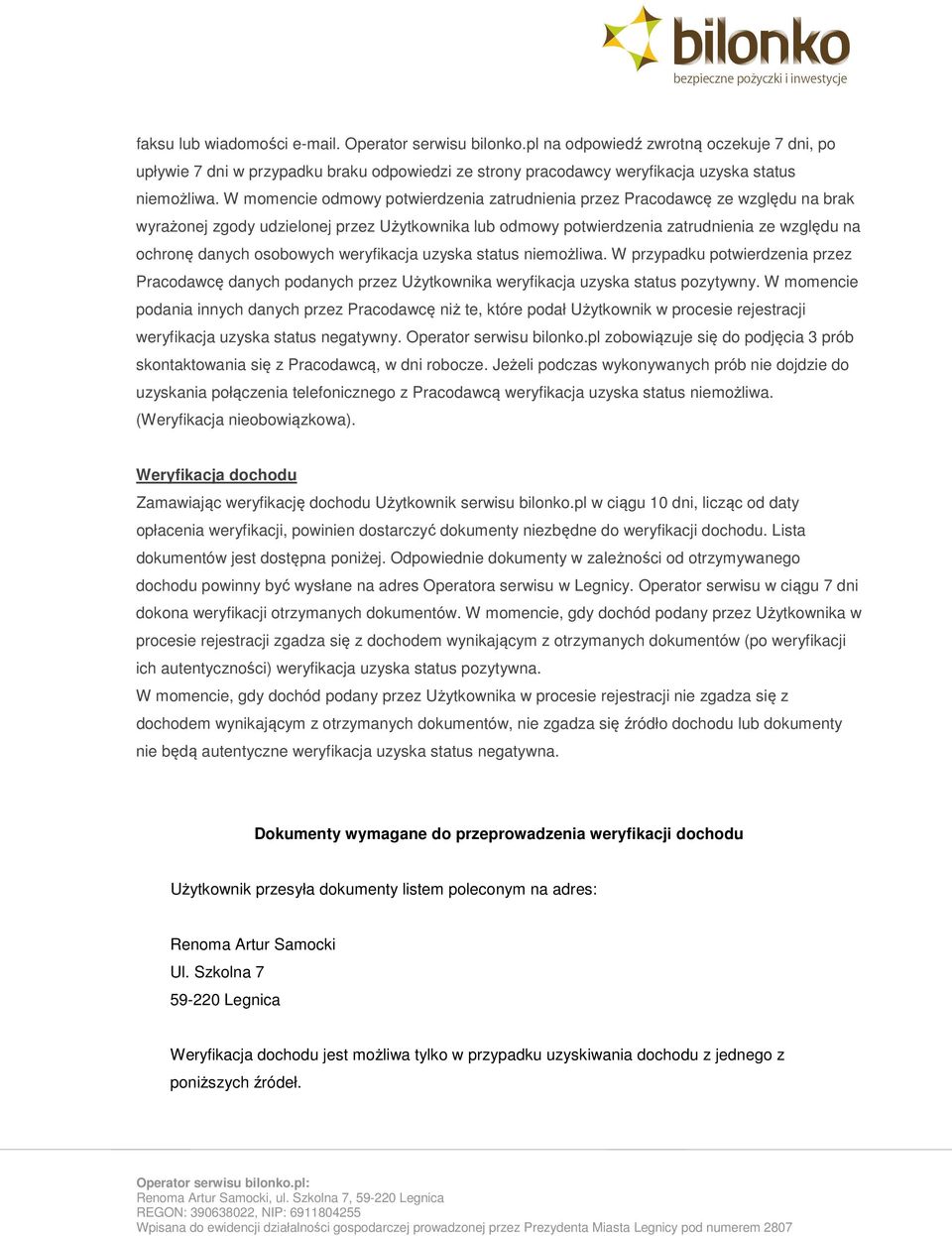 osobowych weryfikacja uzyska status niemożliwa. W przypadku potwierdzenia przez Pracodawcę danych podanych przez Użytkownika weryfikacja uzyska status pozytywny.