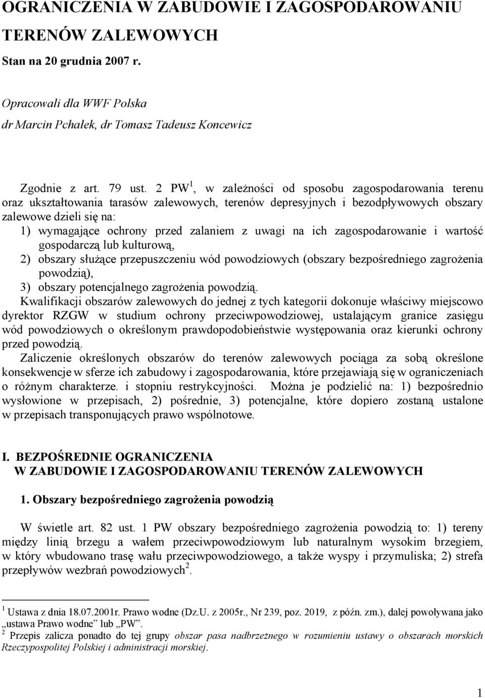 zalaniem z uwagi na ich zagospodarowanie i wartość gospodarczą lub kulturową, 2) obszary służące przepuszczeniu wód powodziowych (obszary bezpośredniego zagrożenia powodzią), 3) obszary potencjalnego