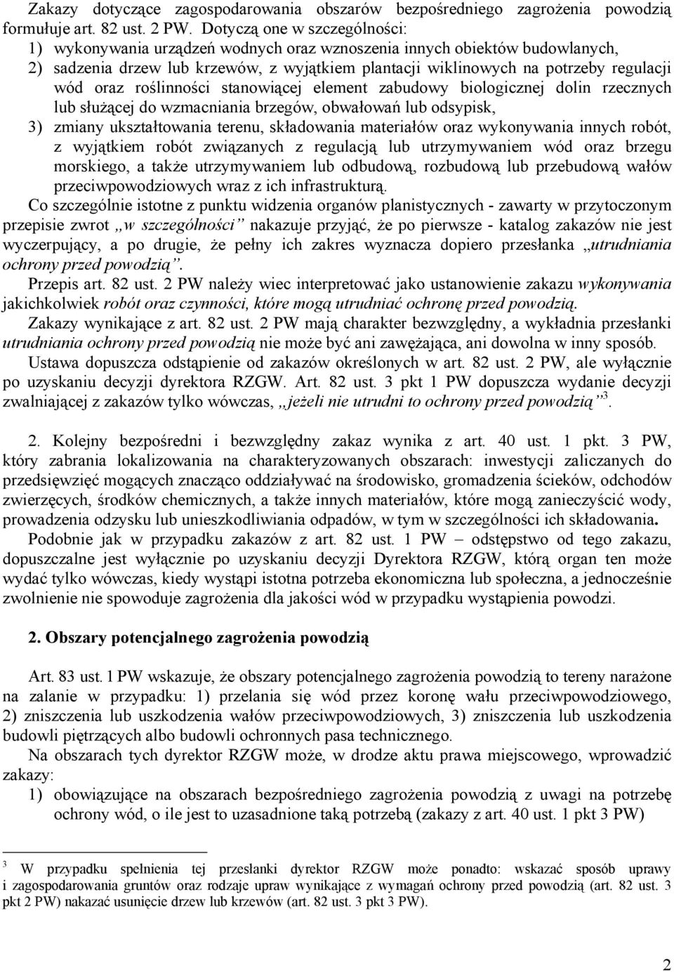 oraz roślinności stanowiącej element zabudowy biologicznej dolin rzecznych lub służącej do wzmacniania brzegów, obwałowań lub odsypisk, 3) zmiany ukształtowania terenu, składowania materiałów oraz