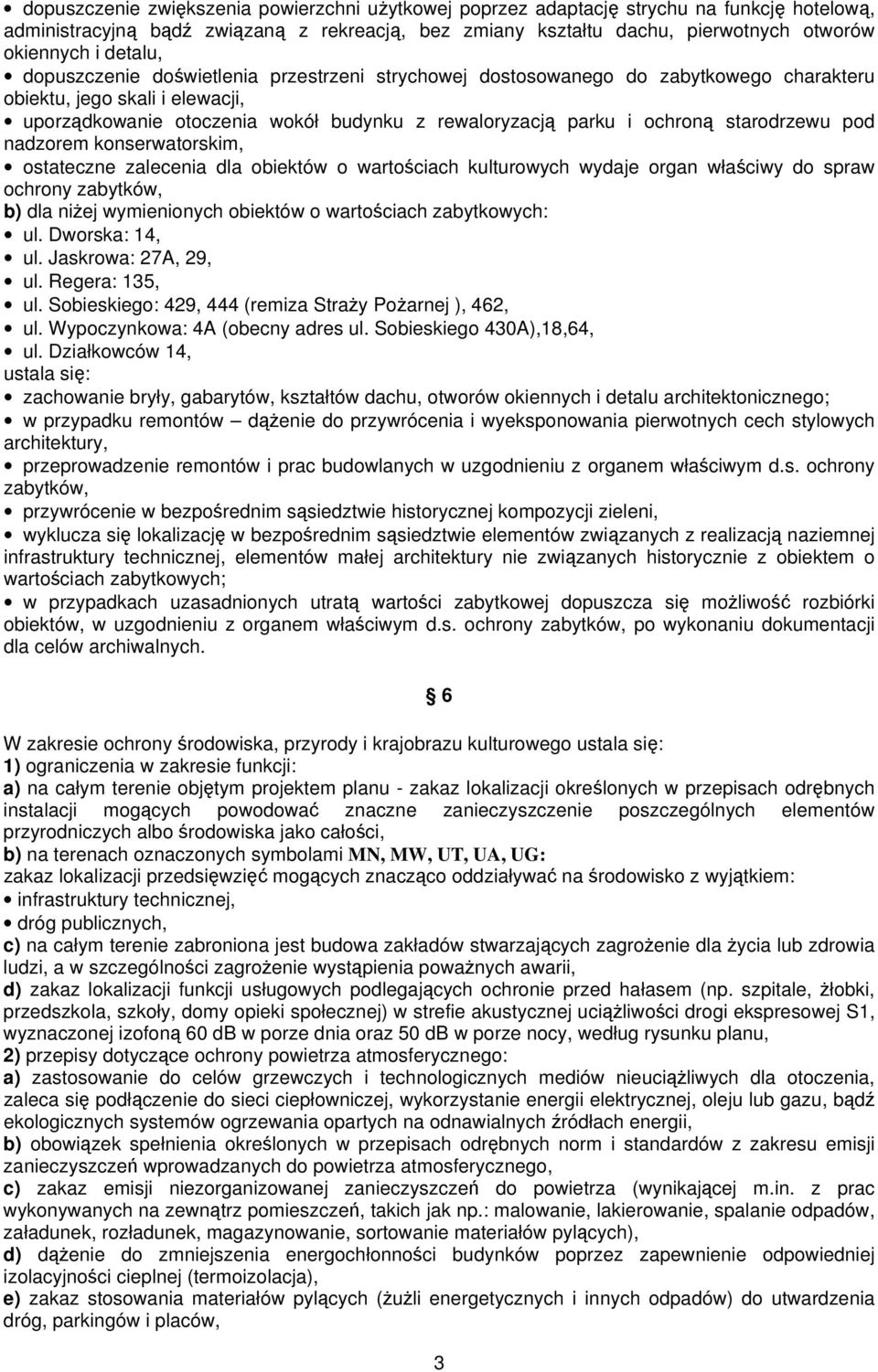starodrzewu pod nadzorem konserwatorskim, ostateczne zalecenia dla obiektów o wartościach kulturowych wydaje organ właściwy do spraw ochrony zabytków, b) dla niżej wymienionych obiektów o wartościach