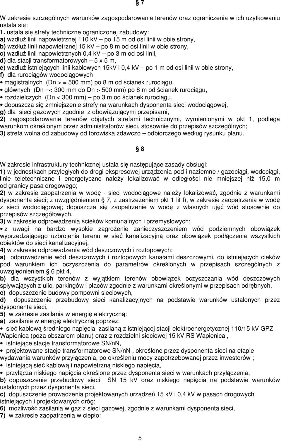 wzdłuż linii napowietrznych 0,4 kv po 3 m od osi linii, d) dla stacji transformatorowych 5 x 5 m, e) wzdłuż istniejących linii kablowych 15kV i 0,4 kv po 1 m od osi linii w obie strony, f) dla