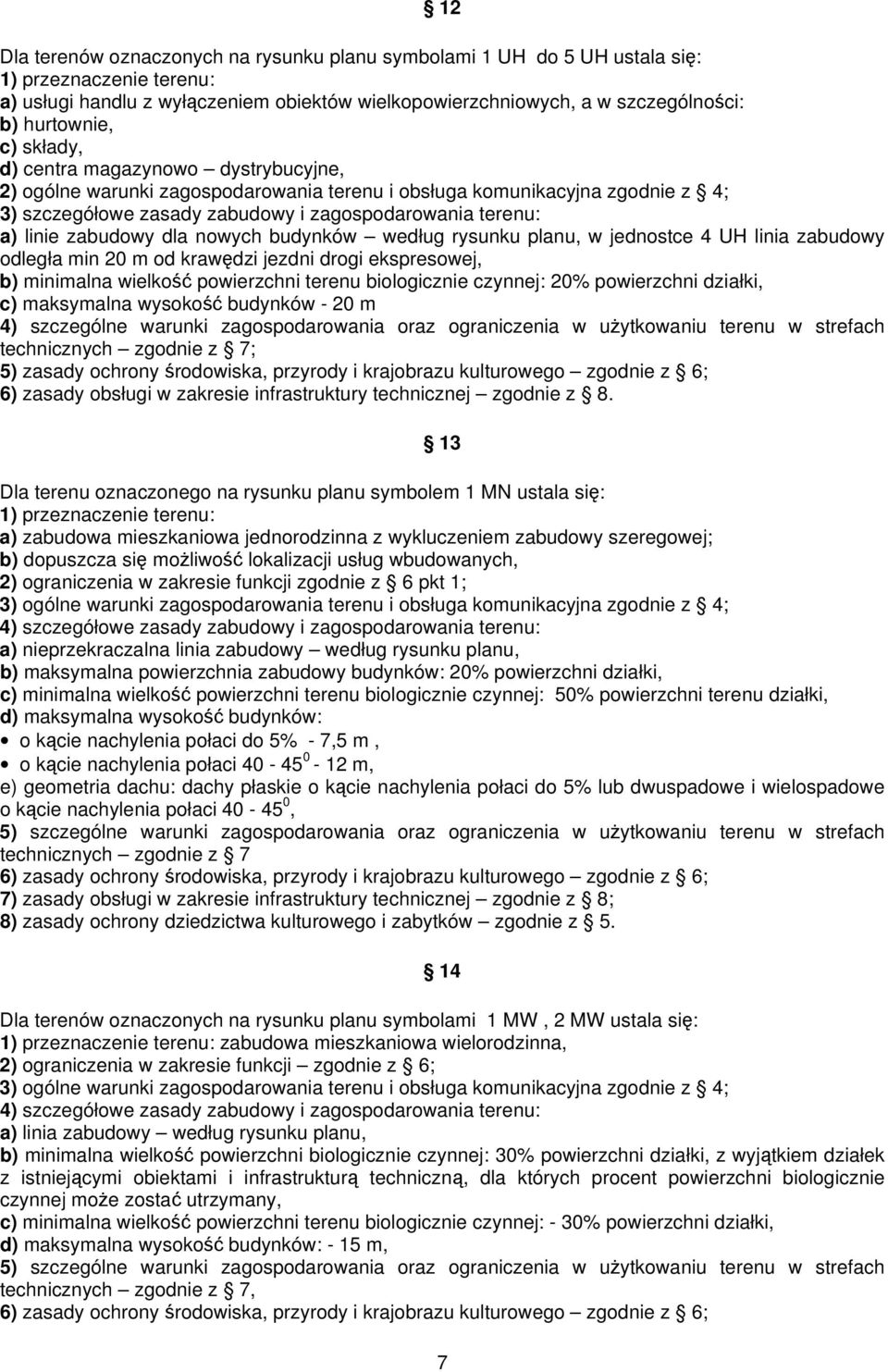 budynków według rysunku planu, w jednostce 4 UH linia zabudowy odległa min 20 m od krawędzi jezdni drogi ekspresowej, b) minimalna wielkość powierzchni terenu biologicznie czynnej: 20% powierzchni