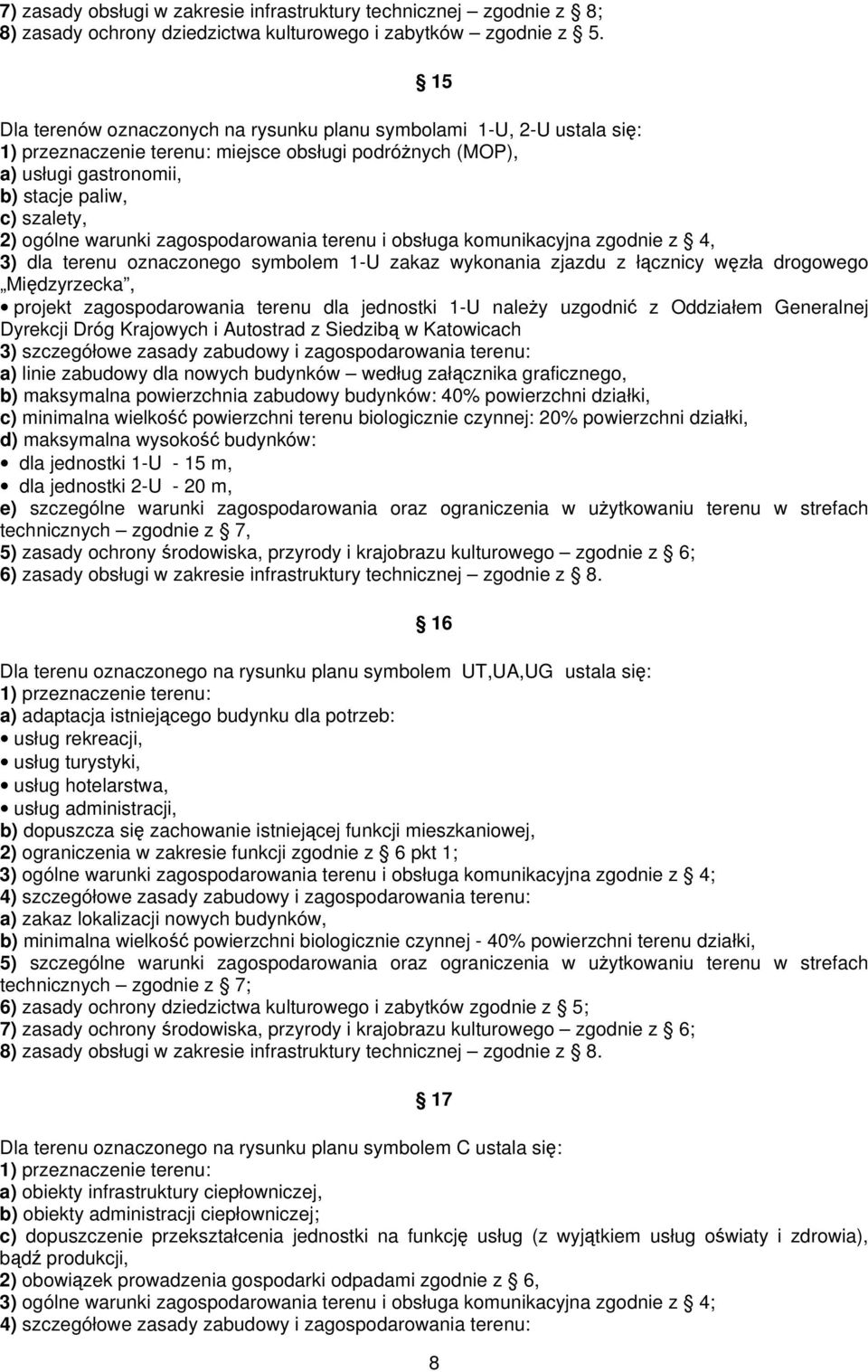 terenu i obsługa komunikacyjna zgodnie z 4, 3) dla terenu oznaczonego symbolem 1-U zakaz wykonania zjazdu z łącznicy węzła drogowego Międzyrzecka, projekt zagospodarowania terenu dla jednostki 1-U