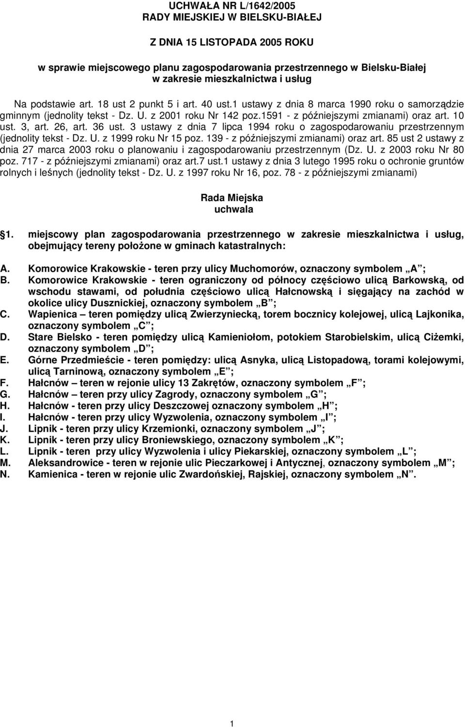 3, art. 26, art. 36 ust. 3 ustawy z dnia 7 lipca 1994 roku o zagospodarowaniu przestrzennym (jednolity tekst - Dz. U. z 1999 roku Nr 15 poz. 139 - z późniejszymi zmianami) oraz art.