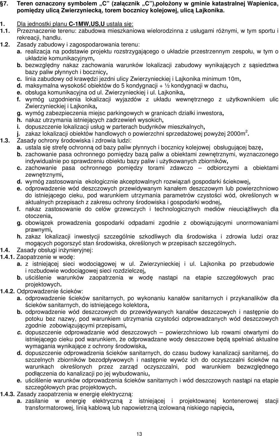 Zasady zabudowy i zagospodarowania terenu: a. realizacja na podstawie projektu rozstrzygającego o układzie przestrzennym zespołu, w tym o układzie komunikacyjnym, b.