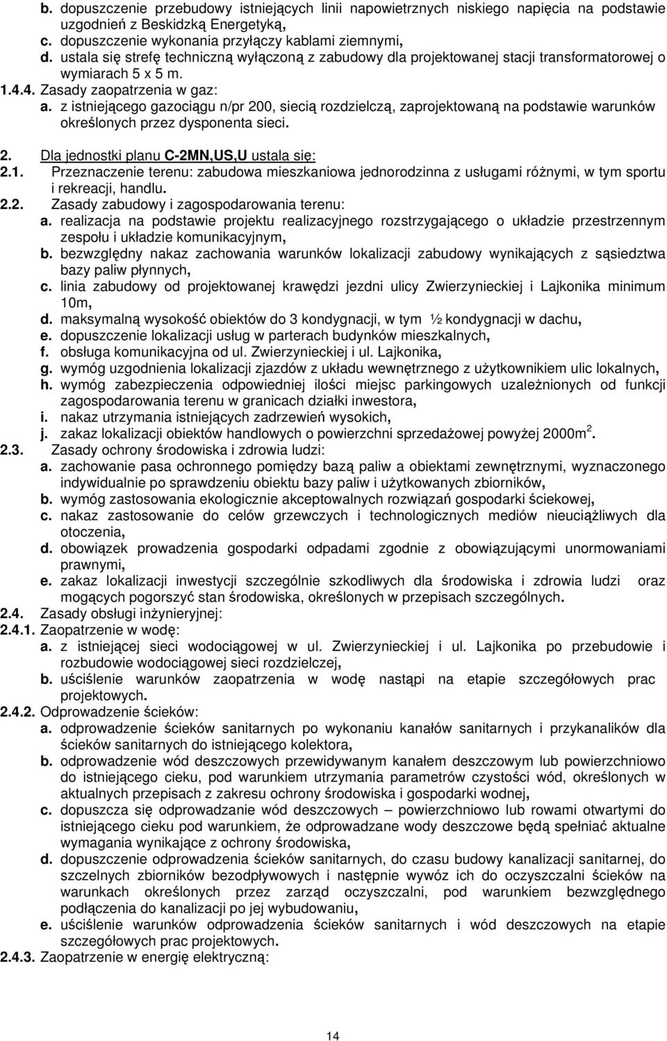 z istniejącego gazociągu n/pr 200, siecią rozdzielczą, zaprojektowaną na podstawie warunków określonych przez dysponenta sieci. 2. Dla jednostki planu C-2MN,US,U ustala się: 2.1.