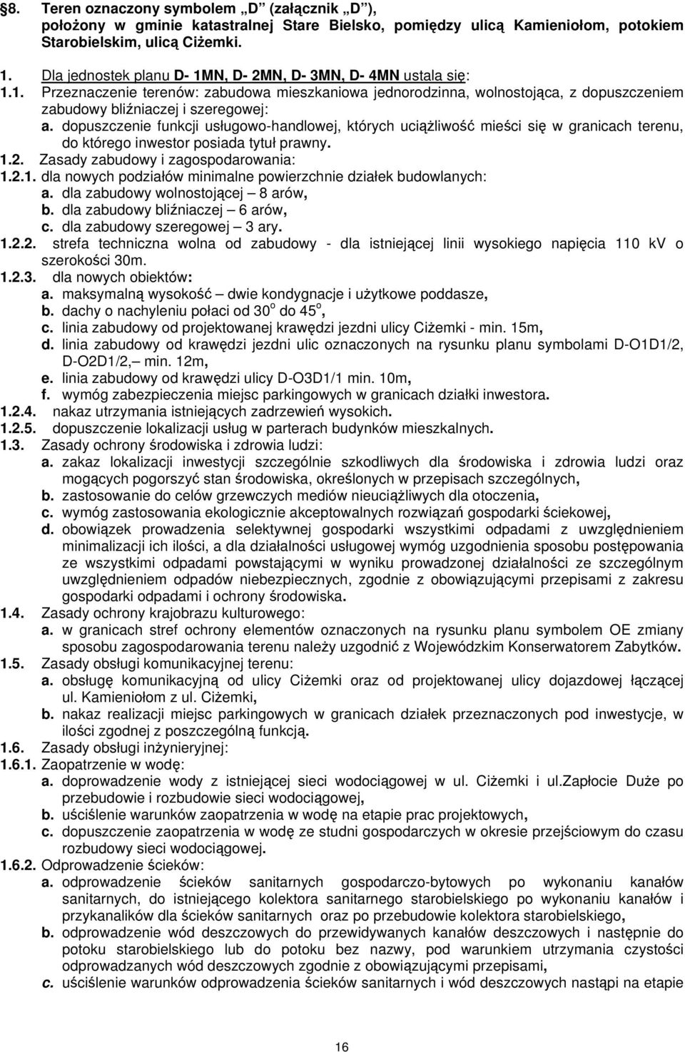 dopuszczenie funkcji usługowo-handlowej, których uciążliwość mieści się w granicach terenu, do którego inwestor posiada tytuł prawny. 1.