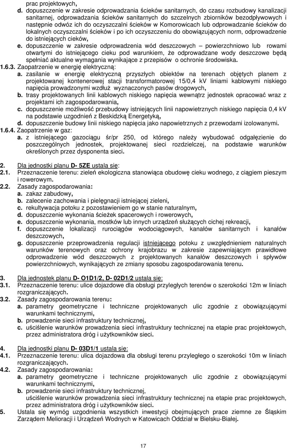 do oczyszczalni ścieków w Komorowicach lub odprowadzanie ścieków do lokalnych oczyszczalni ścieków i po ich oczyszczeniu do obowiązujących norm, odprowadzenie do istniejących cieków, e.