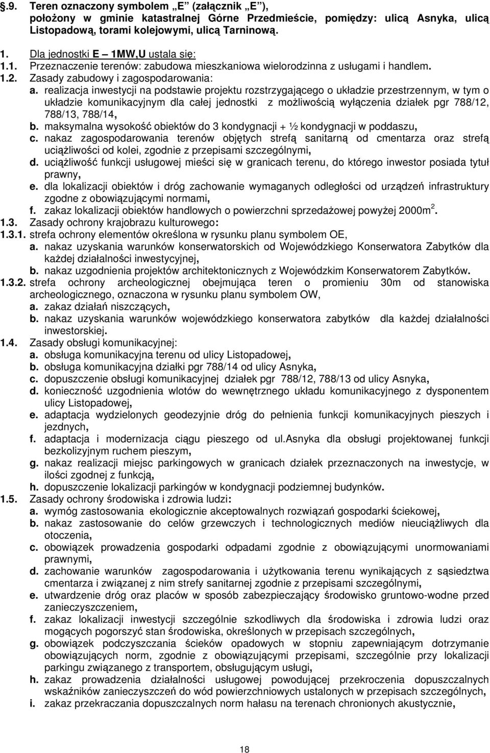 realizacja inwestycji na podstawie projektu rozstrzygającego o układzie przestrzennym, w tym o układzie komunikacyjnym dla całej jednostki z możliwością wyłączenia działek pgr 788/12, 788/13, 788/14,