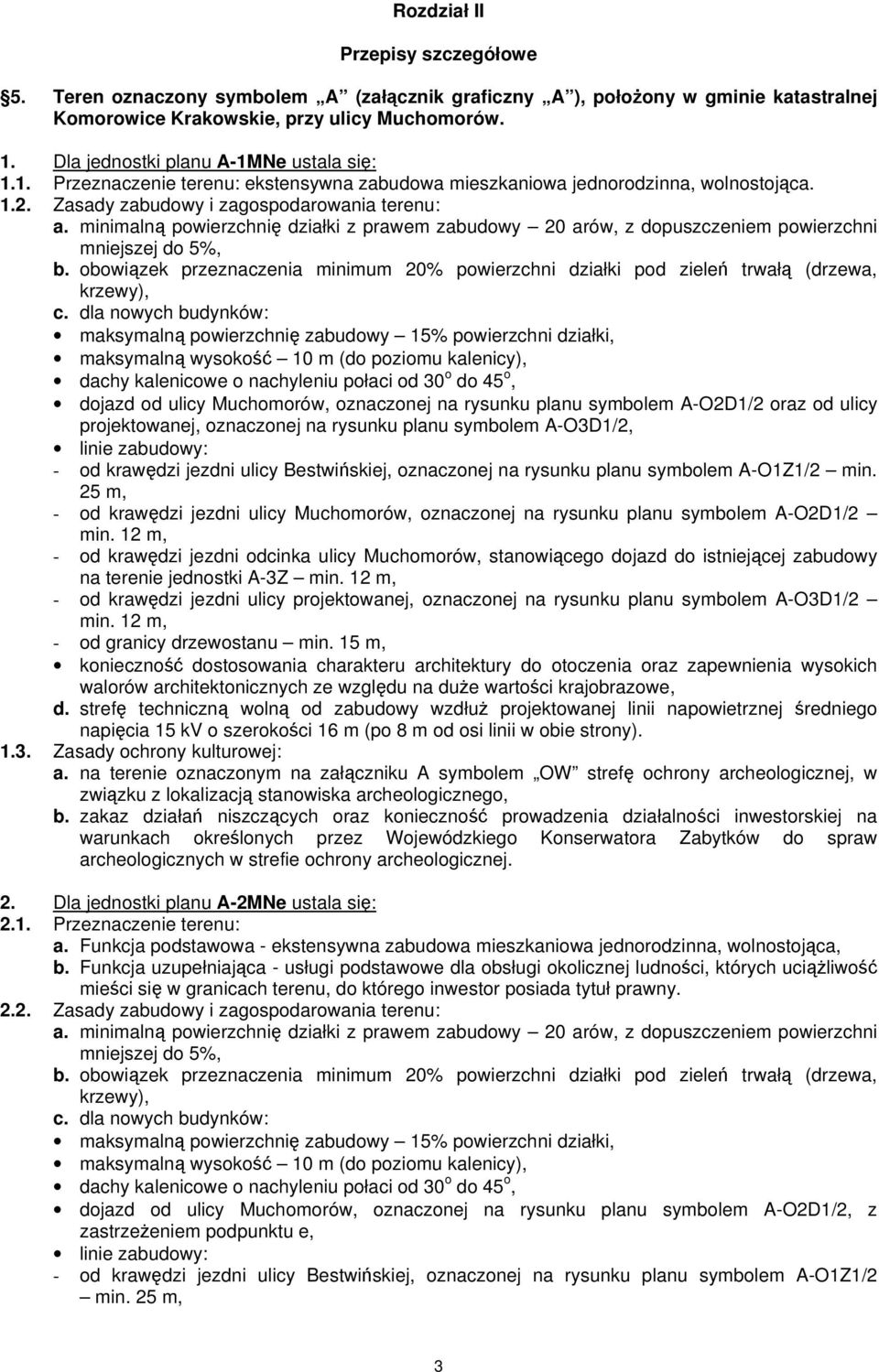 minimalną powierzchnię działki z prawem zabudowy 20 arów, z dopuszczeniem powierzchni mniejszej do 5%, b. obowiązek przeznaczenia minimum 20% powierzchni działki pod zieleń trwałą (drzewa, krzewy), c.