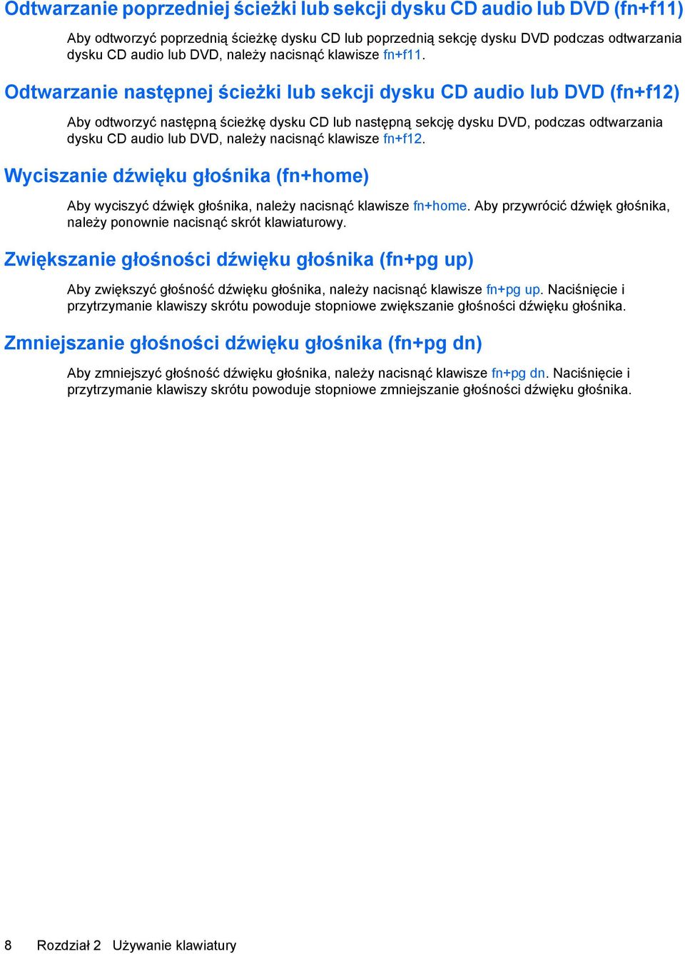 Odtwarzanie następnej ścieżki lub sekcji dysku CD audio lub DVD (fn+f12) Aby odtworzyć następną ścieżkę dysku CD lub następną sekcję dysku DVD, podczas odtwarzania dysku CD audio lub DVD, należy