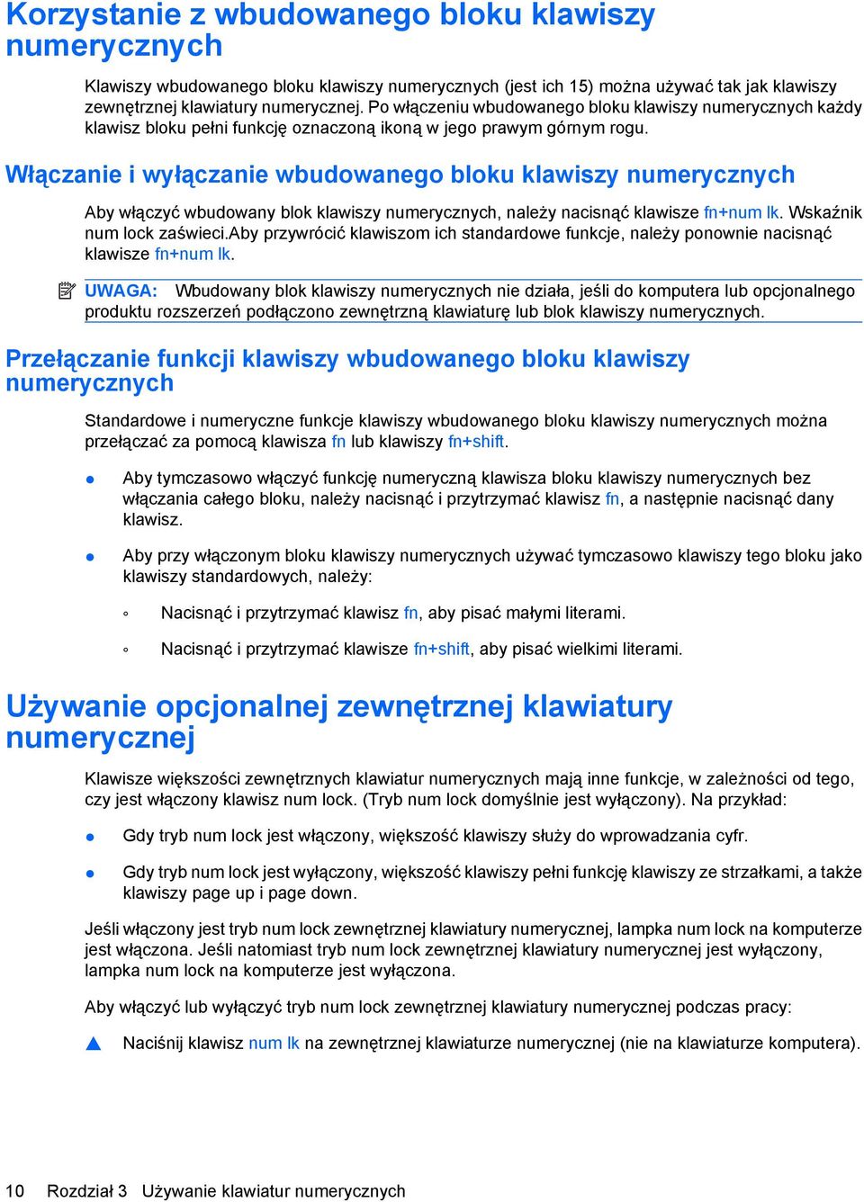 Włączanie i wyłączanie wbudowanego bloku klawiszy numerycznych Aby włączyć wbudowany blok klawiszy numerycznych, należy nacisnąć klawisze fn+num lk. Wskaźnik num lock zaświeci.