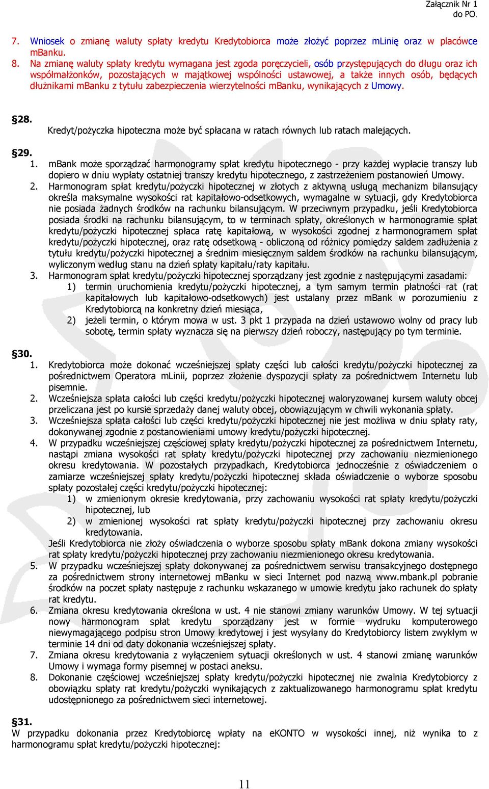 dłużnikami mbanku z tytułu zabezpieczenia wierzytelności mbanku, wynikających z Umowy. 28. Kredyt/pożyczka hipoteczna może być spłacana w ratach równych lub ratach malejących. 29. 1.