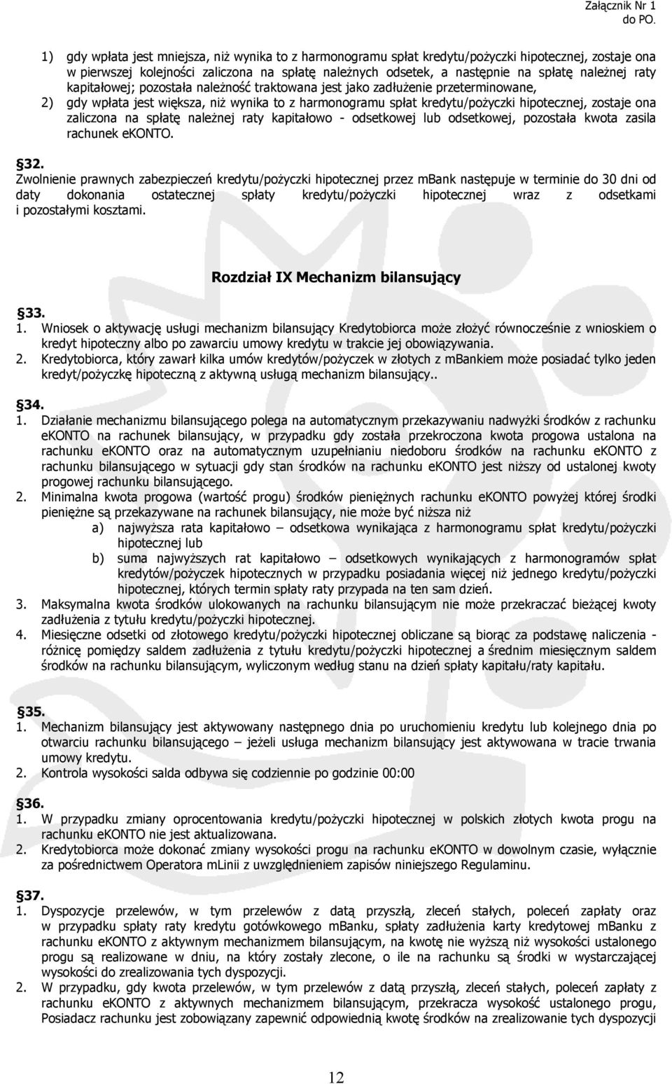 zaliczona na spłatę należnej raty kapitałowo - odsetkowej lub odsetkowej, pozostała kwota zasila rachunek ekonto. 32.