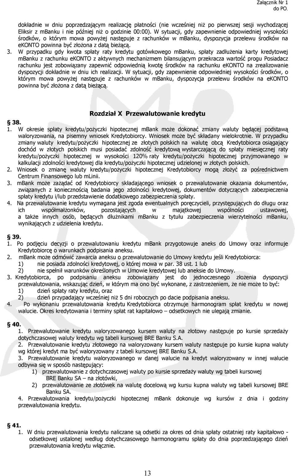 W przypadku gdy kwota spłaty raty kredytu gotówkowego mbanku, spłaty zadłużenia karty kredytowej mbanku z rachunku ekonto z aktywnych mechanizmem bilansującym przekracza wartość progu Posiadacz