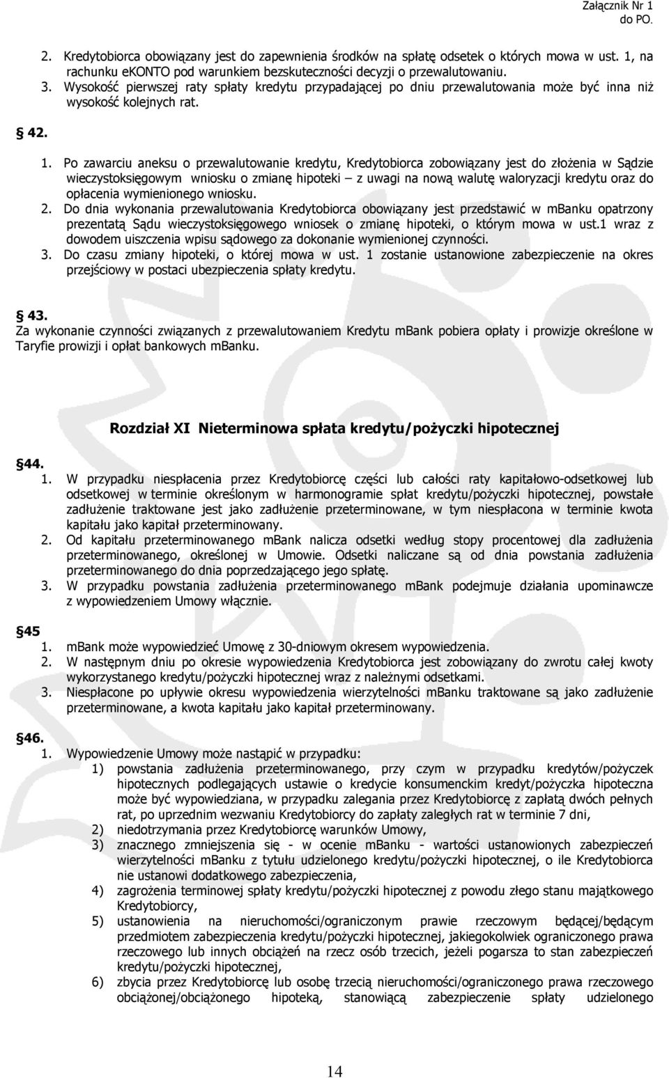 Po zawarciu aneksu o przewalutowanie kredytu, Kredytobiorca zobowiązany jest do złożenia w Sądzie wieczystoksięgowym wniosku o zmianę hipoteki z uwagi na nową walutę waloryzacji kredytu oraz do