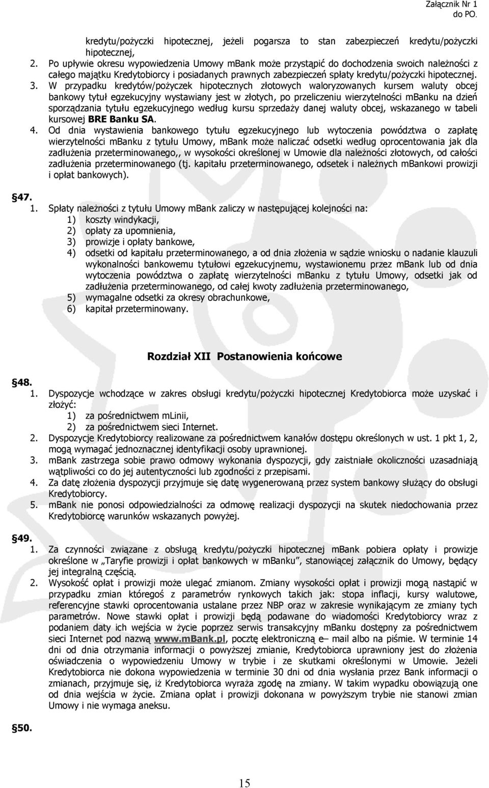 W przypadku kredytów/pożyczek hipotecznych złotowych waloryzowanych kursem waluty obcej bankowy tytuł egzekucyjny wystawiany jest w złotych, po przeliczeniu wierzytelności mbanku na dzień