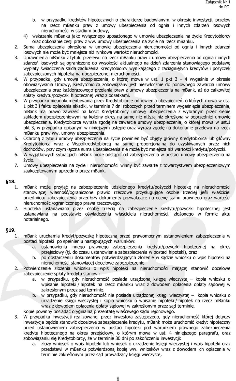 Suma ubezpieczenia określona w umowie ubezpieczenia nieruchomości od ognia i innych zdarzeń losowych nie może być mniejsza niż rynkowa wartość nieruchomości. 3.