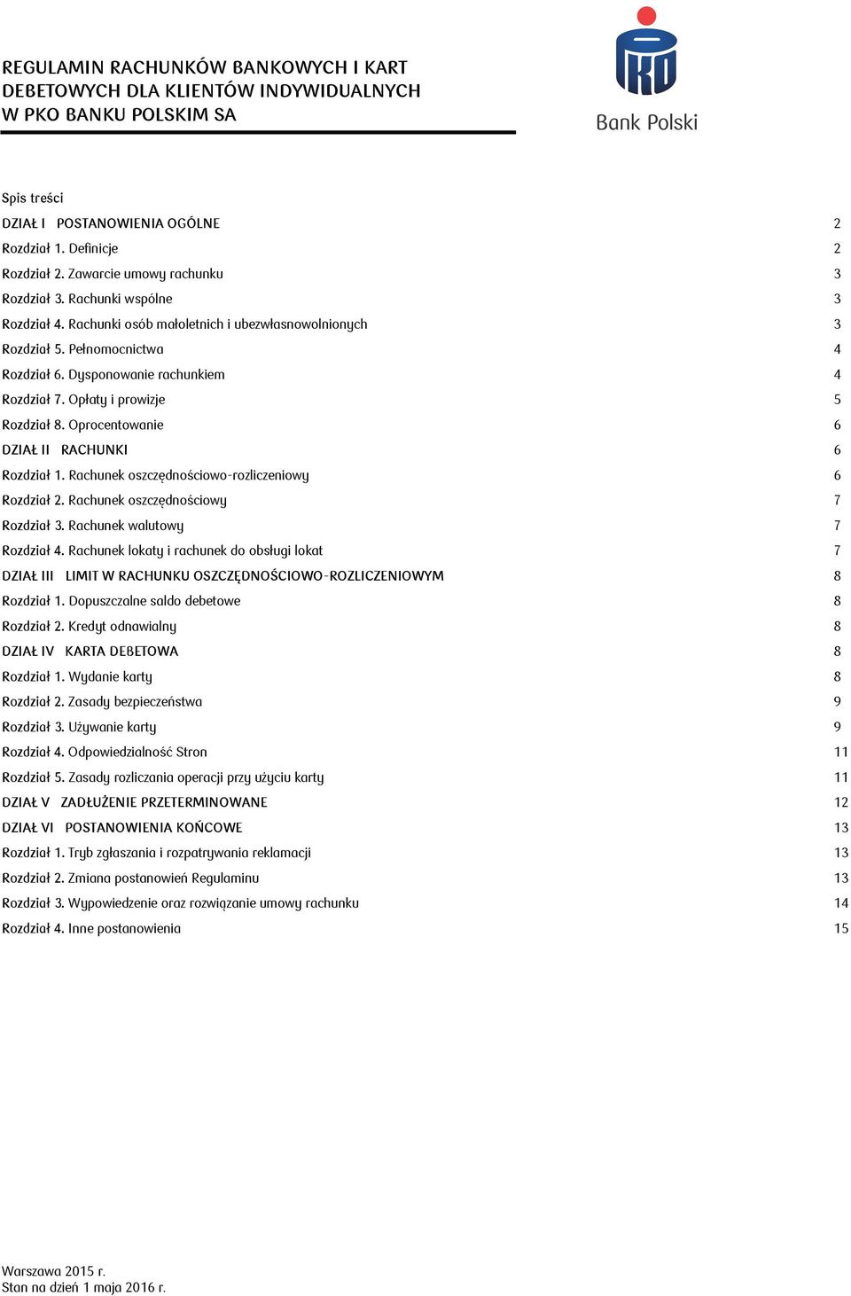 Opłaty i prowizje 5 Rozdział 8. Oprocentowanie 6 DZIAŁ II RACHUNKI 6 Rozdział 1. Rachunek oszczędnościowo-rozliczeniowy 6 Rozdział 2. Rachunek oszczędnościowy 7 Rozdział 3.